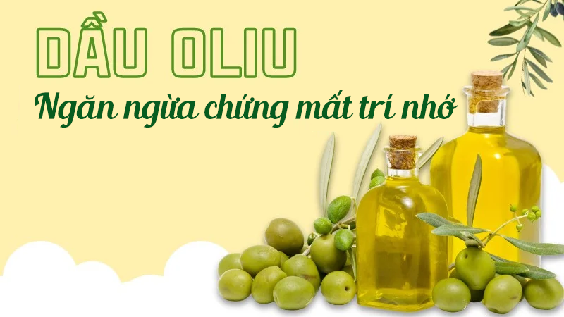 Dầu ô liu: chìa khóa để ngăn ngừa chứng mất trí nhớ